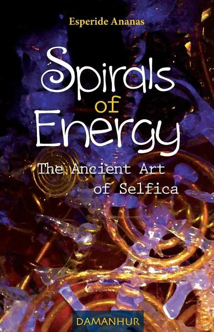 Spirals of Energy the Ancient Art of Selfica - Paperback