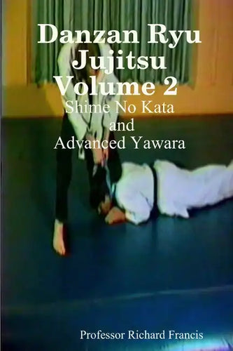 Danzan Ryu Jujitsu Volume 2 Shime No Kata and Advanced Yawara - Paperback