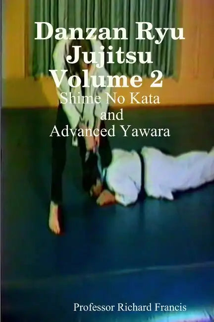Danzan Ryu Jujitsu Volume 2 Shime No Kata and Advanced Yawara - Paperback