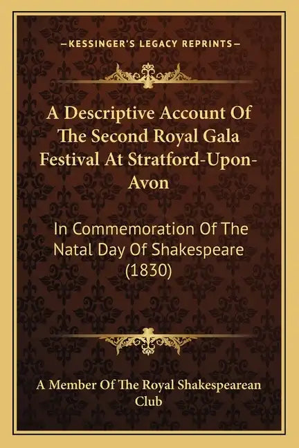 A Descriptive Account of the Second Royal Gala Festival at Stratford-Upon-Avon: In Commemoration of the Natal Day of Shakespeare (1830) - Paperback
