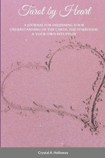 Tarot by Heart: A Journal for Deepening Your Understanding of the Cards, the Symbolism, & Your Own Intuition - Paperback