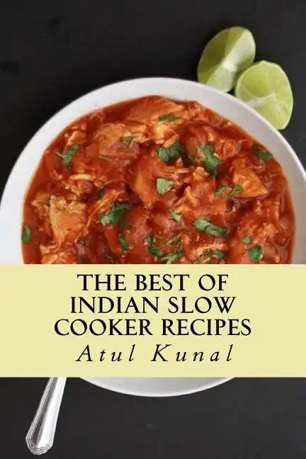 The Best of Indian Slow Cooker Recipes: You Don't Need That Restaurant Reservation - Paperback