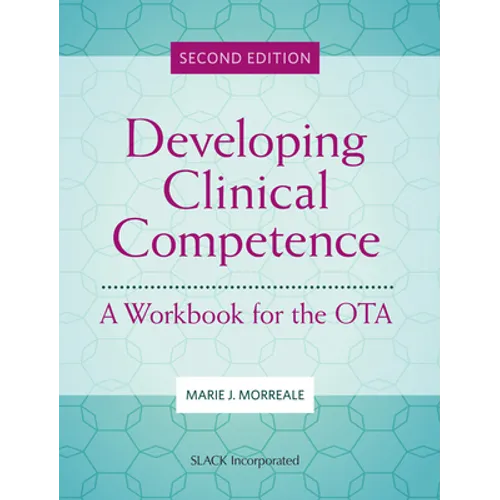 Developing Clinical Competence: A Workbook for the Ota - Paperback