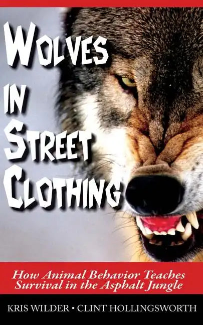 Wolves in Street Clothing: How Animal Behavior Teaches Survival in the Asphalt Jungle - Paperback