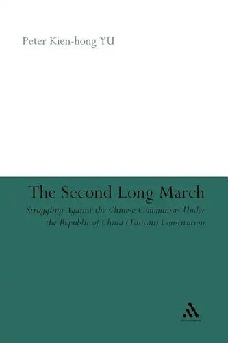 The Second Long March: Struggling Against the Chinese Communists Under the Republic of China (Taiwan) Constitution - Paperback