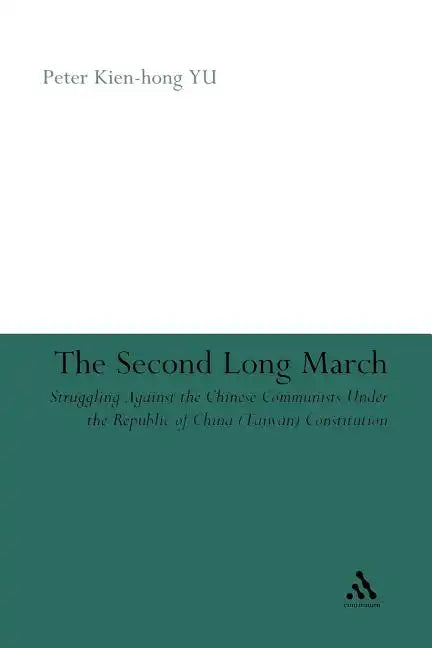 The Second Long March: Struggling Against the Chinese Communists Under the Republic of China (Taiwan) Constitution - Paperback
