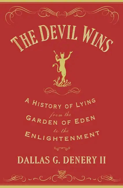 The Devil Wins: A History of Lying from the Garden of Eden to the Enlightenment - Paperback