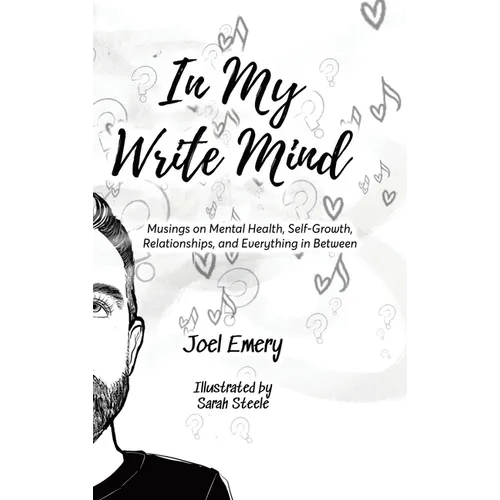 In My Write Mind: Musings on Mental Health, Self-Growth, Relationships, and Everything in Between - Hardcover