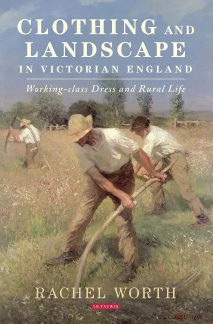 Clothing and Landscape in Victorian England: Working-Class Dress and Rural Life - Paperback