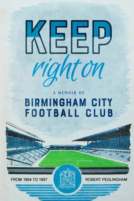 Keep Right On: A Memoir of Birmingham City Football Club - Paperback