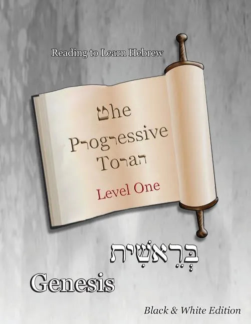 The Progressive Torah: Level One Genesis: Black & White Edition - Paperback