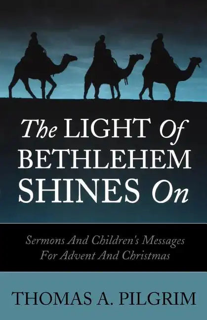 The Light of Bethlehem Shines on: Sermons and Children's Messages for Advent and Christmas - Paperback