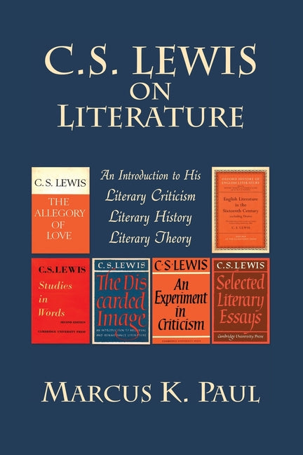 C. S. Lewis on Literature: An Introduction to His Literary Criticism, Literary History, Literary Theory - Paperback