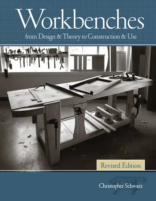 Workbenches Revised Edition: From Design & Theory to Construction & Use - Hardcover