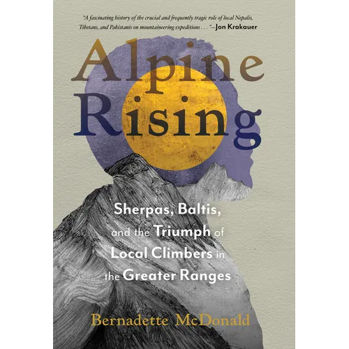 Alpine Rising: Sherpas, Baltis, and the Triumph of Local Climbers in the Greater Ranges - Hardcover