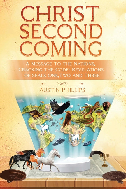 Christ Second Coming: A Message to the Nations, Cracking the Code - Revelations of Seals One, Two, and Three - Paperback