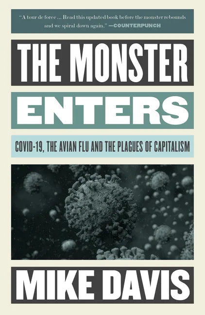 The Monster Enters: Covid-19, Avian Flu, and the Plagues of Capitalism - Paperback