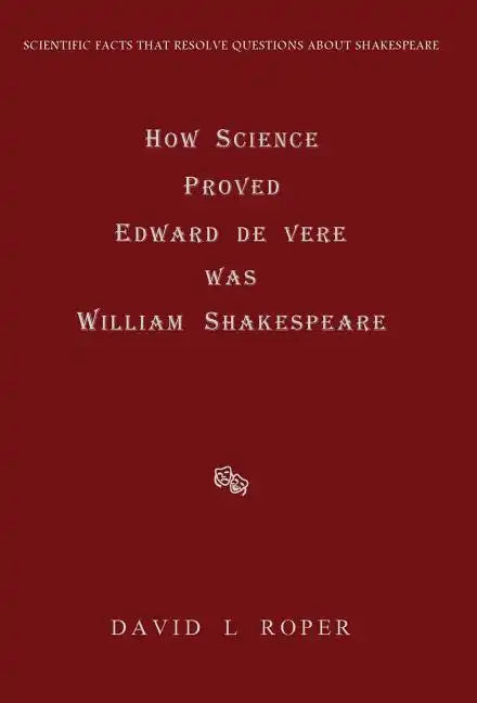 How Science Proved Edward de Vere was William Shakespeare - Hardcover