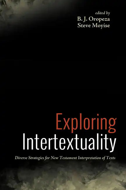 Exploring Intertextuality: Diverse Strategies for New Testament Interpretation of Texts - Paperback