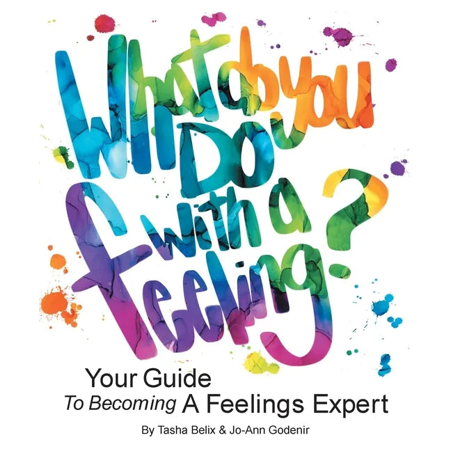 What Do You Do With A Feeling?: Your Guide To Becoming A Feelings Expert - Paperback