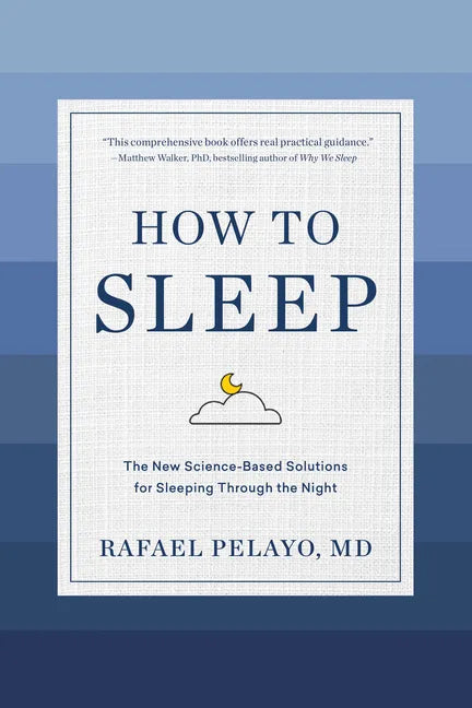 How to Sleep: The New Science-Based Solutions for Sleeping Through the Night - Hardcover