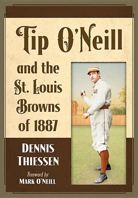 Tip O'Neill and the St. Louis Browns of 1887 - Paperback