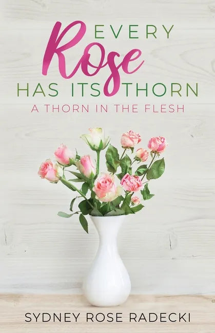 Every Rose Has Its Thorn: A Thorn in the Flesh - Paperback