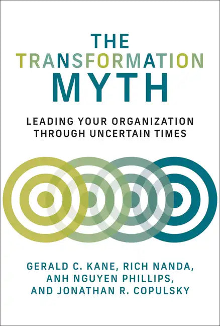 The Transformation Myth: Leading Your Organization Through Uncertain Times - Paperback