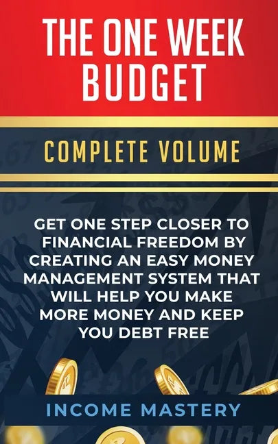 The One-Week Budget: Get One Step Closer to Financial Freedom by Creating an Easy Money Management System That Will Help You Make More Mone - Paperback
