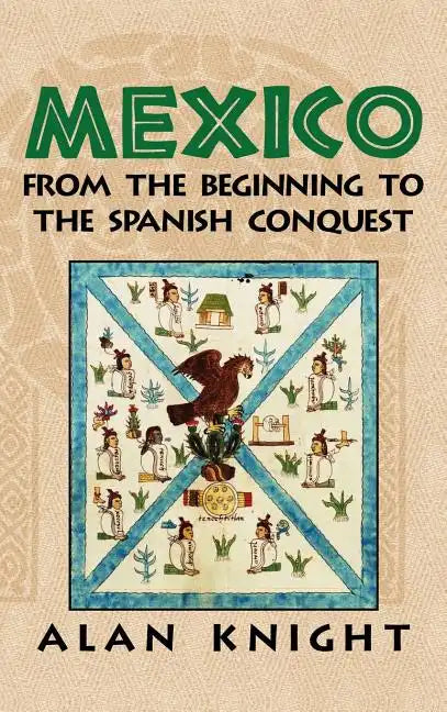 Mexico: Volume 1, from the Beginning to the Spanish Conquest - Hardcover