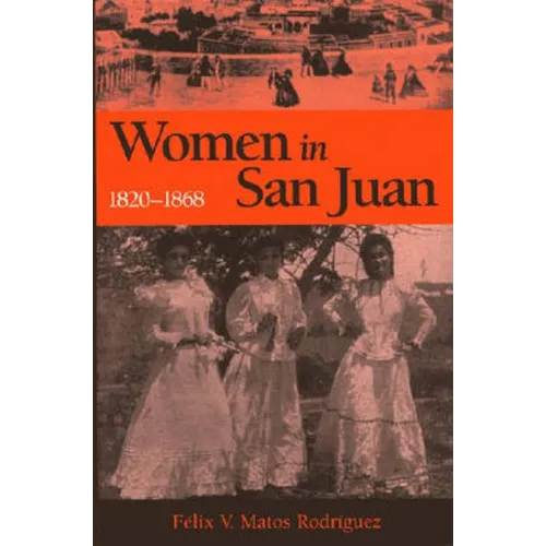Women in San Juan, 1820-1868 - Paperback