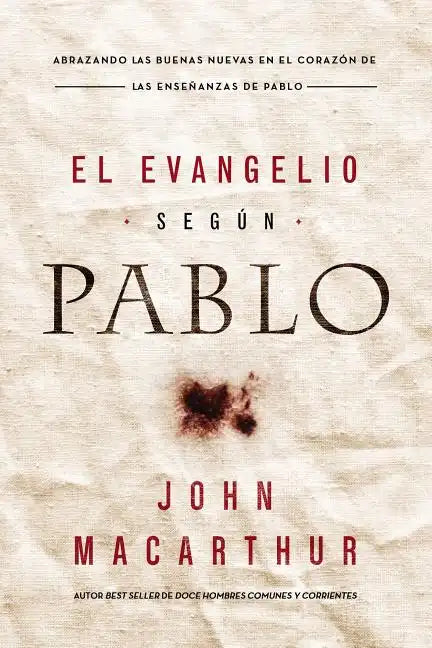 El Evangelio Según Pablo: Abrazando Las Buenas Nuevas En El Corazón de Las Enseñanzas de Pablo - Paperback