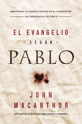 El Evangelio Según Pablo: Abrazando Las Buenas Nuevas En El Corazón de Las Enseñanzas de Pablo - Paperback