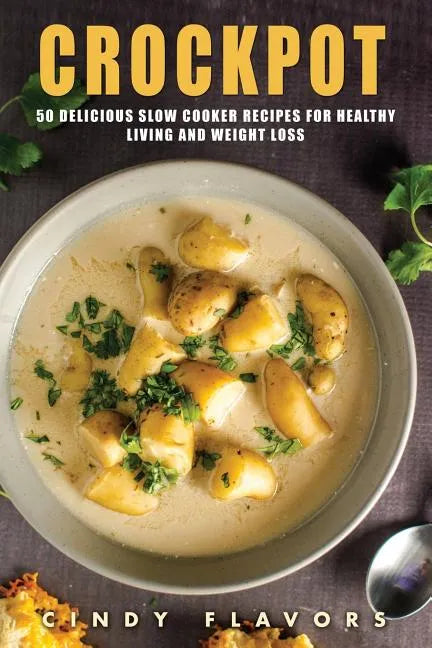 Crockpot: 50 Delicious Slow Cooker Recipes for Healthy Living and Weight Loss -- Crockpot Recipes Books (Paleo Slow Cooker, Inst - Paperback