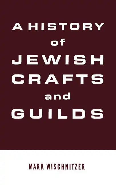 A History of Jewish Crafts and Guilds - Hardcover