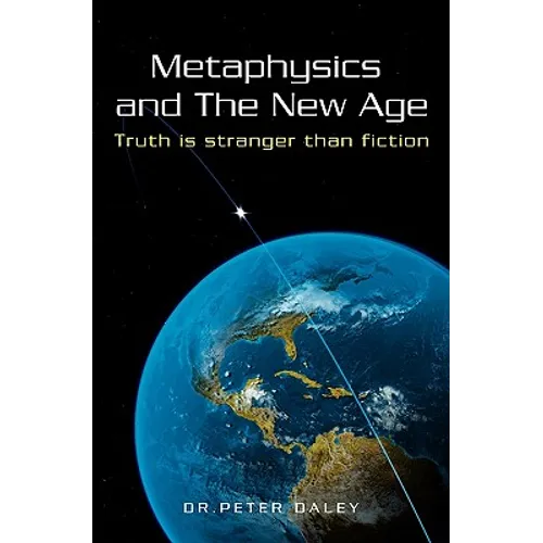 Metaphysics And The New Age: Truth Is Stranger Than Fiction - Paperback