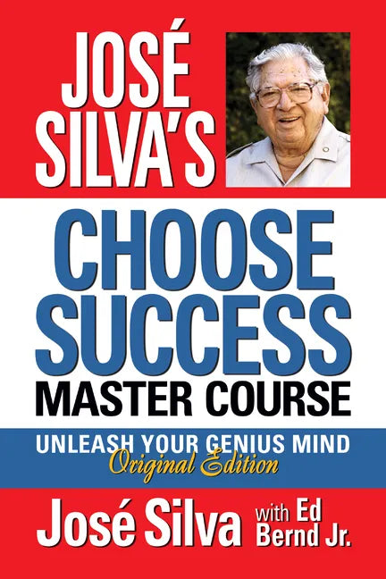 José Silva's Choose Success Master Course: Unleash Your Genius Mind Original Edition - Paperback