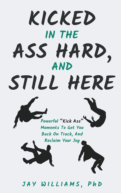 Kicked In The Ass Hard, And Still Here - Paperback