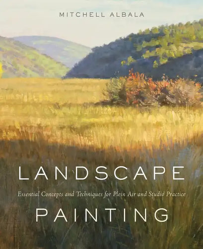 Landscape Painting: Essential Concepts and Techniques for Plein Air and Studio Practice - Hardcover