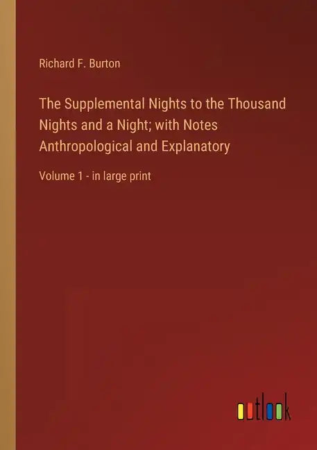 The Supplemental Nights to the Thousand Nights and a Night; with Notes Anthropological and Explanatory: Volume 1 - in large print - Paperback