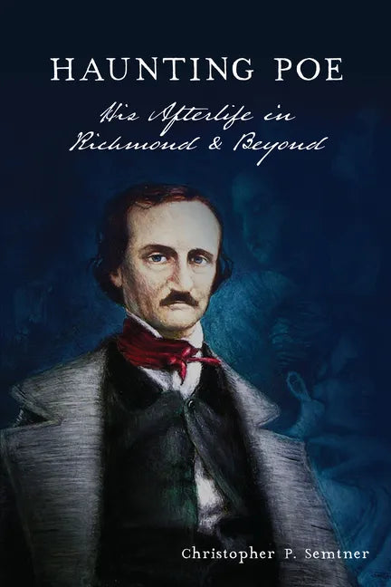 Haunting Poe: His Afterlife in Richmond & Beyond - Paperback