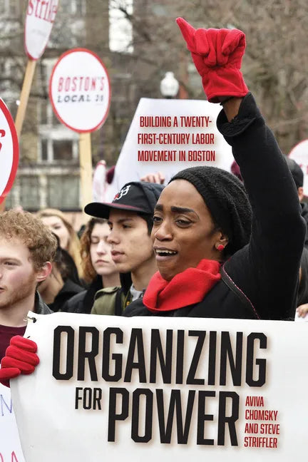 Organizing for Power: Building a 21st Century Labor Movement in Boston - Paperback