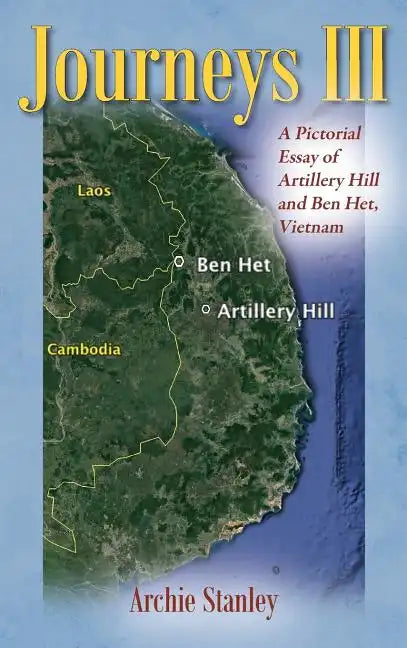 Journeys III: A Pictorial Essay of Artillery Hill and Ben Het, Vietnam - Hardcover