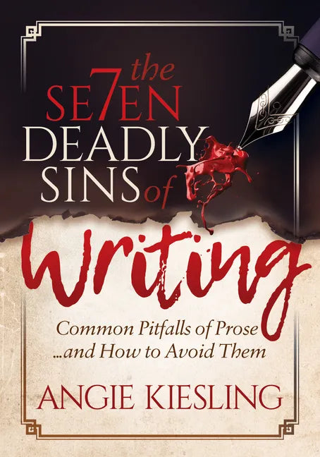 The 7 Deadly Sins (of Writing): Common Pitfalls of Prose...and How to Avoid Them - Paperback