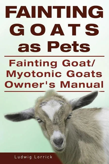 Fainting Goats as Pets. Fainting Goat or Myotonic Goats Owners Manual - Paperback