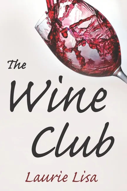 The Wine Club: A suspenseful tale of suburban crime: two wives in a rough patch break bad with a trendy wine club con, and as the mon - Paperback