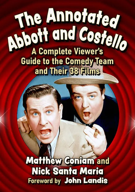 The Annotated Abbott and Costello: A Complete Viewer's Guide to the Comedy Team and Their 38 Films - Paperback