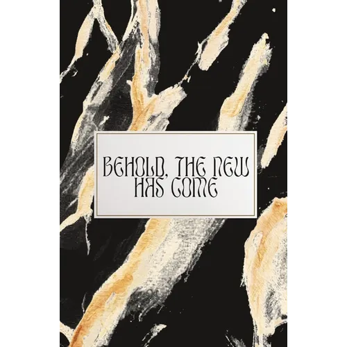 Behold, The New Has Come - Paperback
