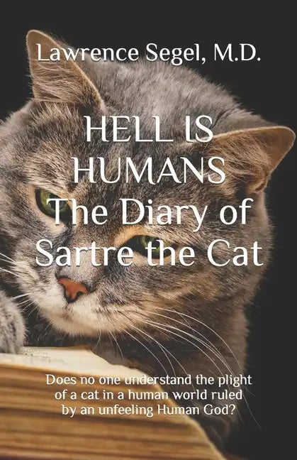 Hell is Humans: The Diary of Sartre the Cat - Paperback