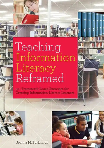 Teaching Information Literacy Reframed: 50+ Framework-Based Exercises for Creating Information-Literate Learners - Paperback